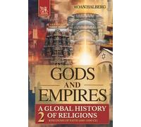 Gods and Empires - A Global History of Religions: Volume II - Kingdoms of Faith (500-1500 CE)