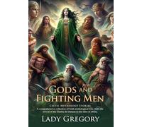 Gods and Fighting Men: Irish Mythology Classics Reimagined (Epic Edition): Classic Irish folklore for all ages - Illustrated Edition with Author Biography