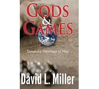 Gods and Games: Toward a Theology of Play