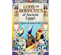 Gods and Goddesses of Ancient Egypt: Egyptian Mythology for Kids