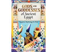 Gods and Goddesses of Ancient Egypt: Egyptian Mythology for Kids