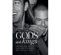 Gods and Kings: The Rise and Fall of Alexander McQueen and John Galliano