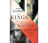 Gods and Kings: The Rise and Fall of Alexander McQueen and John Galliano