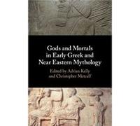 Gods and Mortals in Early Greek and Near Eastern Mythology Gods and Mortals in Early Greek and Near Eastern Mythology (Auteur)