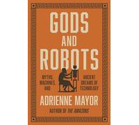 Gods and Robots: Myths, Machines, and Ancient Dreams of Technology