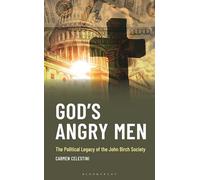 God's Angry Men: The Political Legacy of the John Birch Society