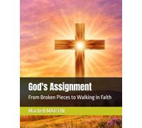 God's Assignment: From Broken Pieces to Walking In Faith