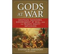 Gods at War: Shotgun Takeovers, Government by Deal, and the Private Equity Implosion