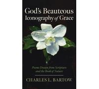 God's Beauteous Iconography of Grace: Poems Drawn from Scripture and the Book of Nature