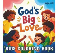 God's Big Love Kids Coloring Book: Easy, Beginner-Friendly Coloring Pages for Young Children Ages 3+ |8.5 x 8.5| with Bold Illustrations and Gentle Messages About How God Shows His Love