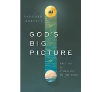 God's Big Picture: Tracing the Story-Line of the Bible