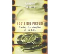 God's Big Picture: Tracing the Story-Line of the Bible