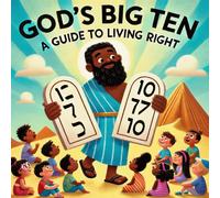 God's Big Ten: A Guide To Living Right: A Childrens Guide To Understand The Ten Commandments