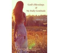 God's Blessings & My Daily Gratitude: An Intentional Gratitude Journal for The Everyday Christian