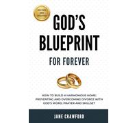God's Blueprint For Forever: How to Build a Harmonious Home: Preventing and Overcoming Divorce with God's Word, Prayer and Skillset.