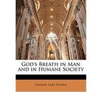 God's Breath in Man and in Humane Society Harris, Thomas Lake (Auteur)