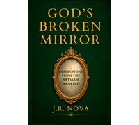 God's Broken Mirror: Reflections from the Abyss of Mankind