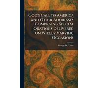 God's Call to America and Other Addresses Comprising Special Orations Delivered on Widely Varying Occasions