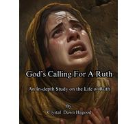 God's Calling For A Ruth: An Indepth Study On The Life Of Ruth