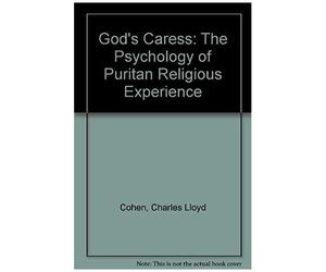 God's Caress: The Psychology Of Puritan Religious Experience