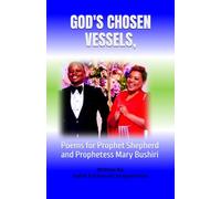 GOD'S CHOSEN VESSELS,: Poems for Prophet Shepherd and Prophetess Mary Bushiri