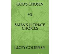 GOD'S CHOSEN VS SATAN'S ULTIMATE CHOICES