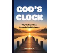 GOD'S CLOCK: Why The Right Things Happen In The Right Season