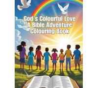 God's Colourful Love: A Bible Adventure Colouring Book for Primary School Kids | Fun Faith-Filled Pages with Scripture to Colour and Reflect On