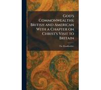 God's Commonwealths: British and American With a Chapter on Christ's Visit to Britain
