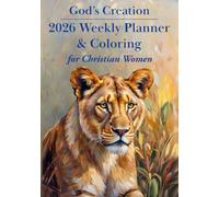 God's Creation 2026 Weekly Planner and Coloring for Christian Women: Plan Your Weeks with Purpose, Prayer, and Focus While Relaxing With Monthly Zentangle Coloring Pages