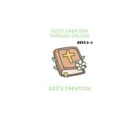 God's Creation Through Colour: A Christian Colouring and Activity Book for Ages 3-6: Fun Bible-Based Learning Activities for Young Children