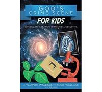 God's Crime Scene for Kids: Investigate Creation With a Real Detective