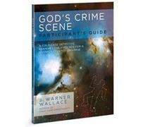 God's Crime Scene Participant's Guide : A Cold-Case Detective Examines the Evidence for a Divinely Created Universe J Warner Wallace (Auteur)