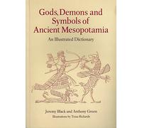 Gods, Demons and Symbols of Ancient Mesopotamia: An Illustrated Dictionary