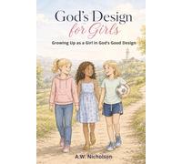 God's Design for Girls: Growing Up as a Girl in God’s Good Design
