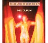 Gods die Later - Delirium by Gods die Later