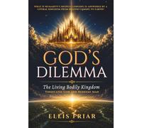 God's Dilemma: The Living Bodily Kingdom Vindicates God and Redeems Man