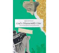 God's Disassembly Line: How We Manufacture Meaninglessness