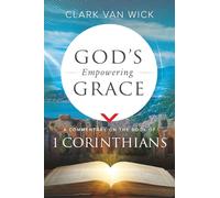 God's Empowering Grace: A Commentary on the Book of 1 Corinthians