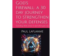 God's Firewall: a 30 day journey to strengthen your defenses: Guarding what comes in. Guarding what goes out.