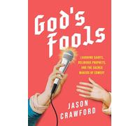 God's Fools: Saints, Prophets, Martyrs, and the Making of Modern Comedy