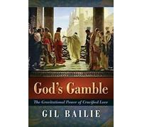 God's Gamble : The Gravitational Power of Crucified Love.by Bailie, Gil New.