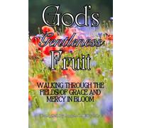 God's Gentleness Fruit: Walking Through the Fields of Grace and Mercy in Bloom