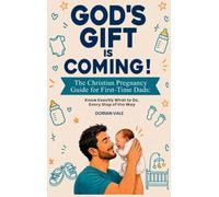 God's Gift is Coming! The Christian Pregnancy Guide for First-Time Dads: Know Exactly What to Do, Every Step of the Way
