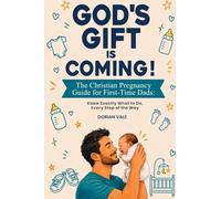 God's Gift is Coming! The Christian Pregnancy Guide for First-Time Dads: Know Exactly What to Do, Every Step of the Way
