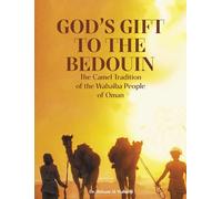 God's Gift to the Bedouin: The Camel Traditions of the Wahaiba People of Oman