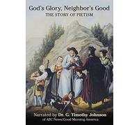 God's Glory, Neighbor's Good: The Story of Pietism