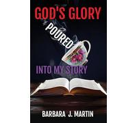 God's Glory Poured Into My Story