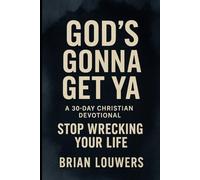 God's Gonna Get Ya: A 30 Day Christian Devotional: Stop Wrecking Your Life