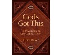 God’s Got This: 40 Devotions of Courageous Faith